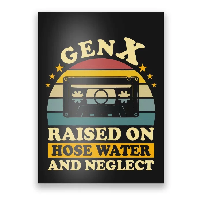 Gen X Raised On Hose Water And Neglect Humor Generation X Poster