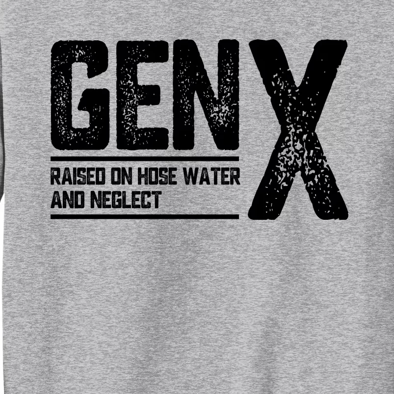 Gen X Raised On Hose Water And Neglect Retro Generation X Tall Sweatshirt