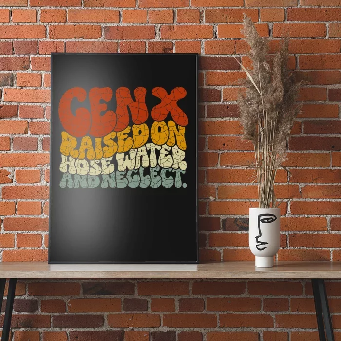 Gen X Raised On Hose Water And Neglect Poster