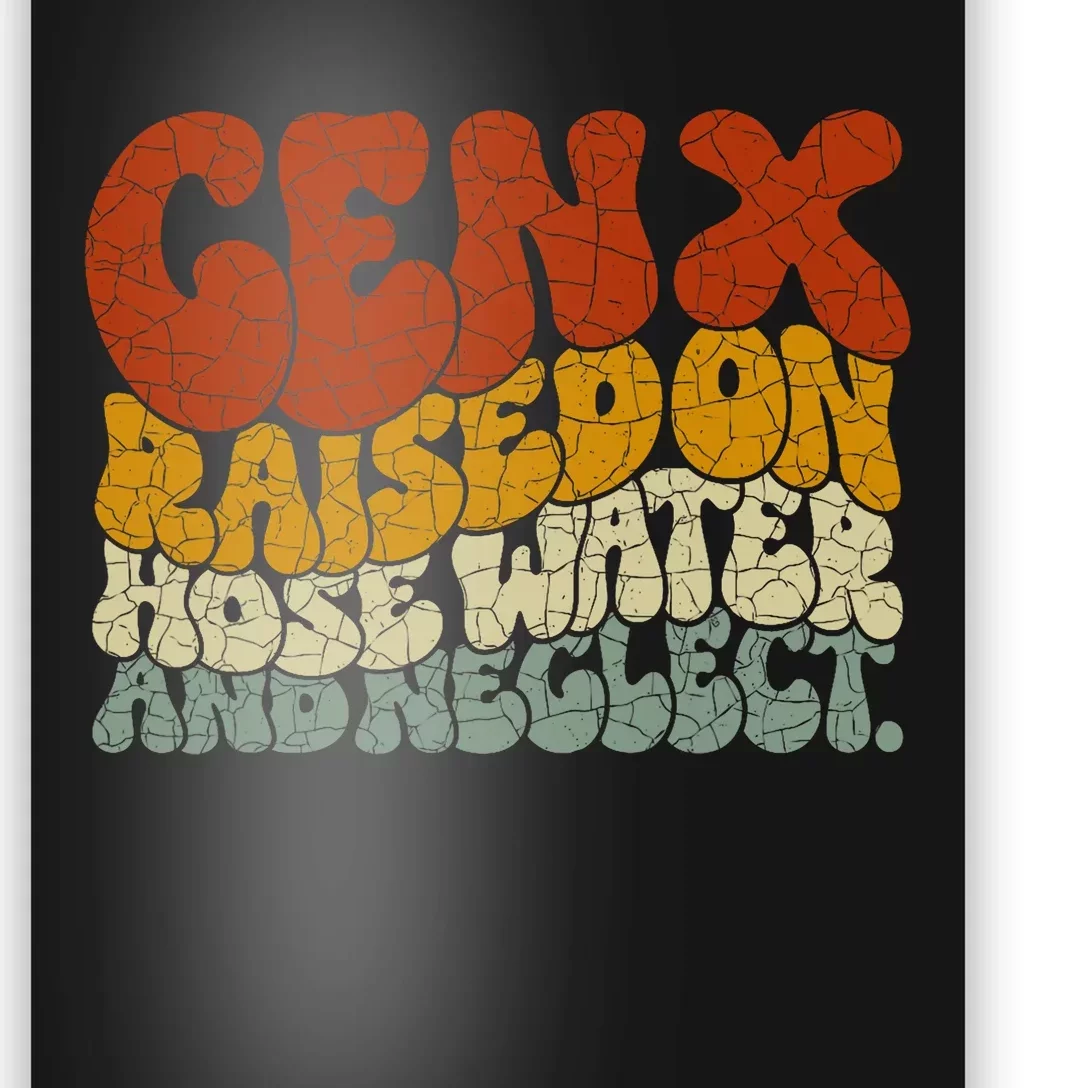 Gen X Raised On Hose Water And Neglect Poster