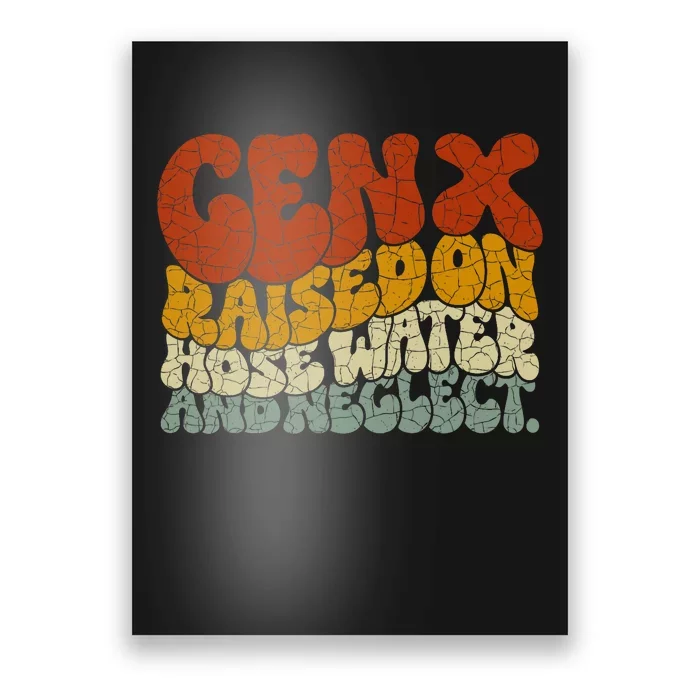 Gen X Raised On Hose Water And Neglect Poster