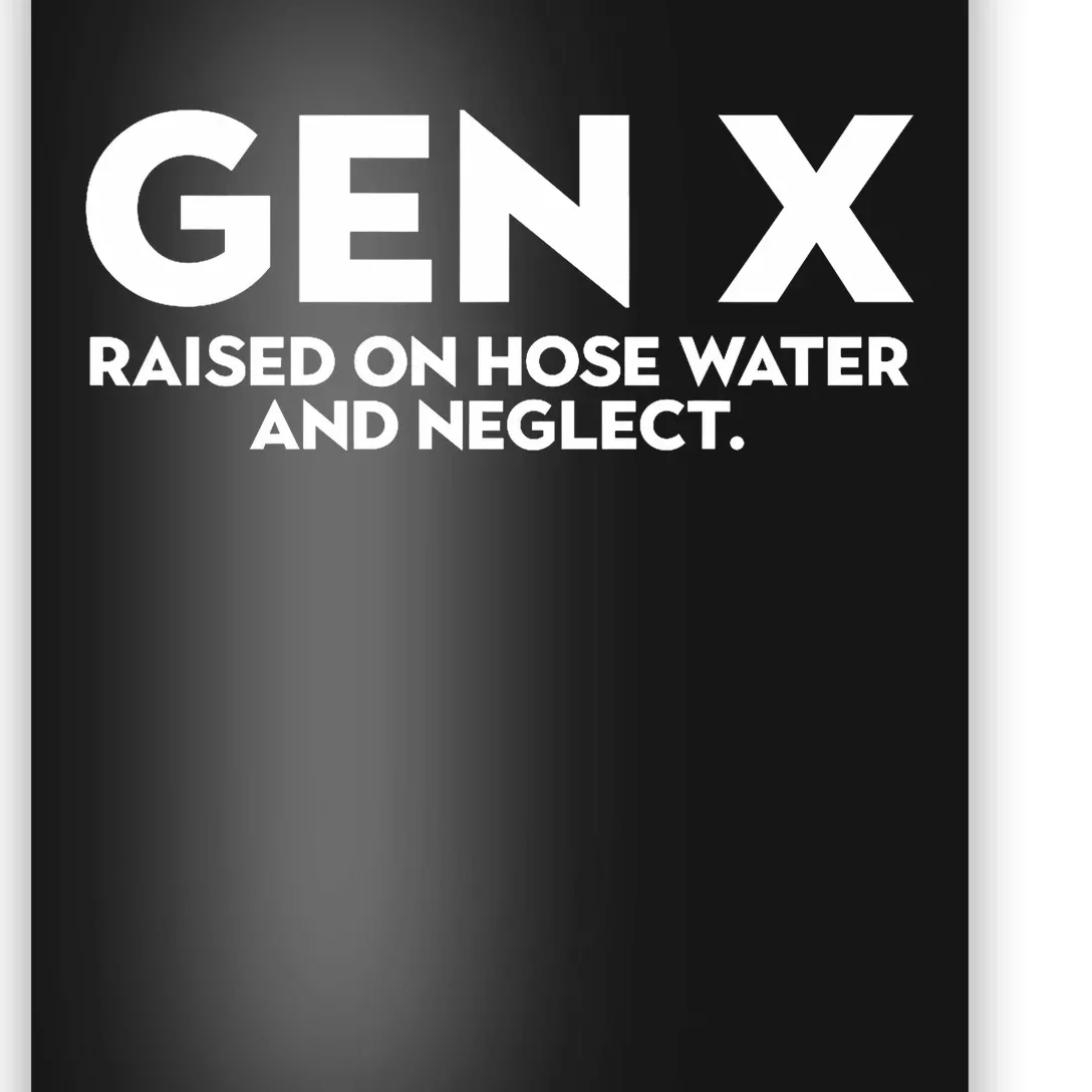 Gen X Raised On Hose Water And Neglect Trendy Design Poster