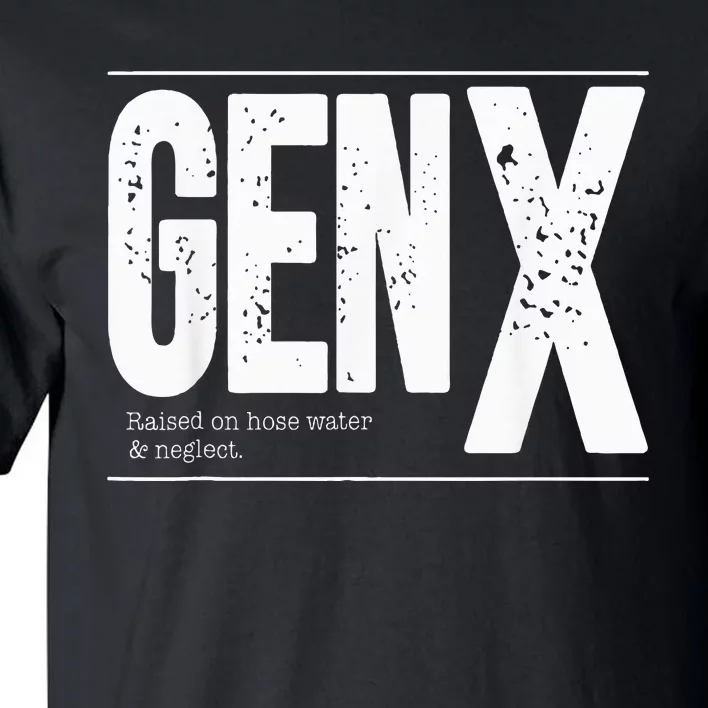 GEN X raised on hose water and neglect Tall T-Shirt