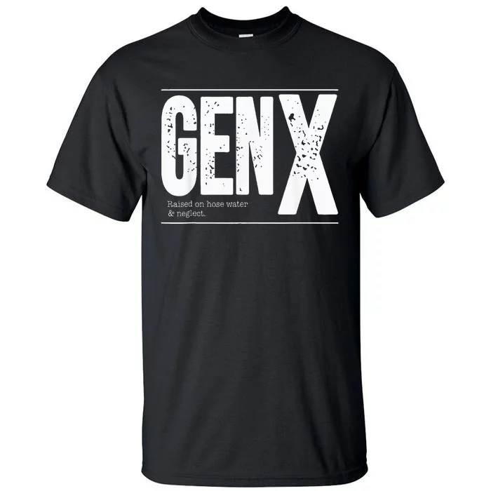 GEN X raised on hose water and neglect Tall T-Shirt