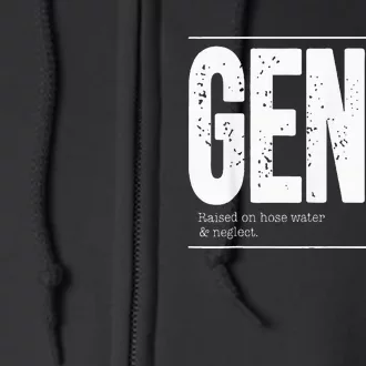 GEN X raised on hose water and neglect Full Zip Hoodie