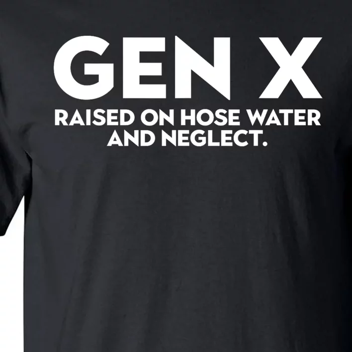 Gen X Raised On Hose Water And Neglect Humor Generation X Tall T-Shirt