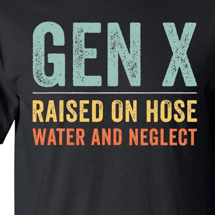 GEN X raised on hose water and neglect Retro Generation X Tall T-Shirt