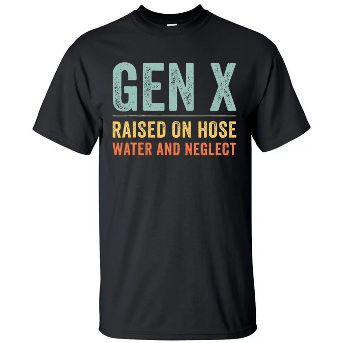 GEN X raised on hose water and neglect Retro Generation X Tall T-Shirt