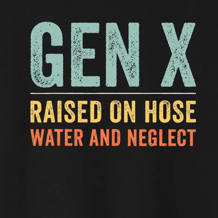 GEN X raised on hose water and neglect Retro Generation X Women's Crop Top Tee