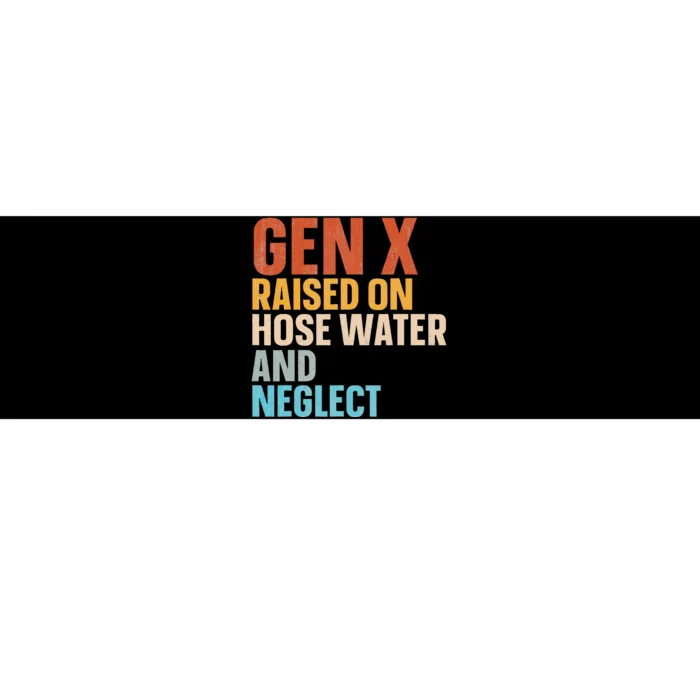 Gen X Raised On Hose Water And Neglect Bumper Sticker