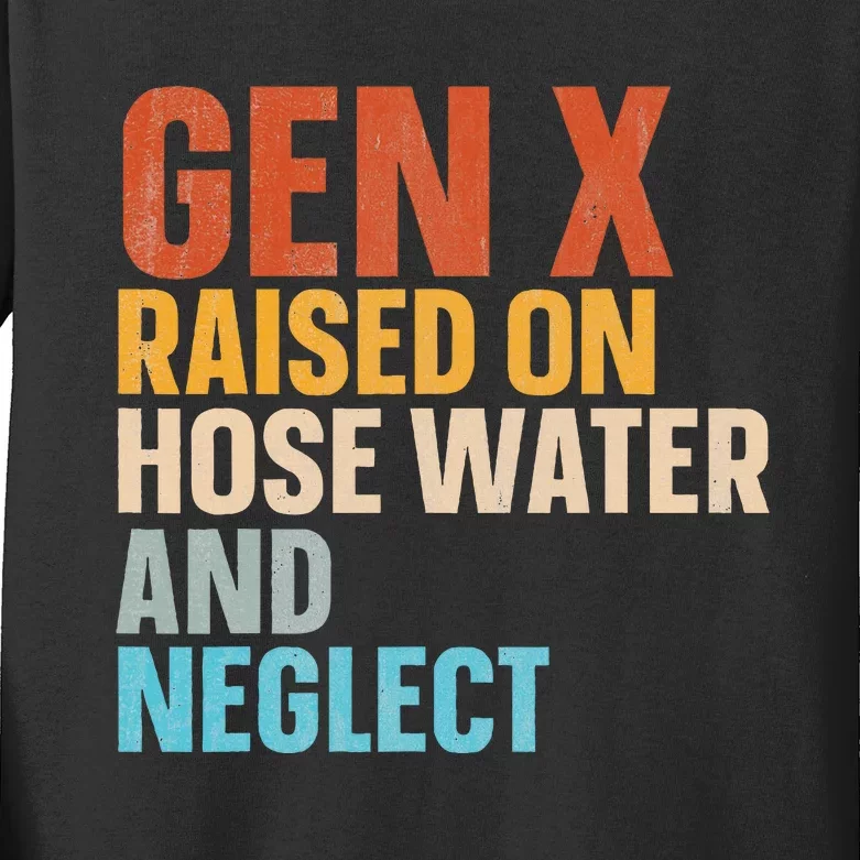 Gen X Raised On Hose Water And Neglect Kids Long Sleeve Shirt