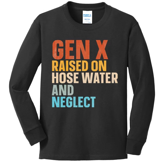 Gen X Raised On Hose Water And Neglect Kids Long Sleeve Shirt