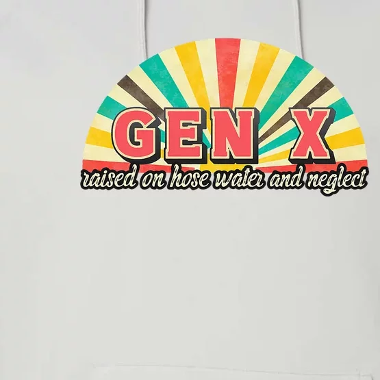 Gen X Raised On Hose Water And Neglect Generation Performance Fleece Hoodie