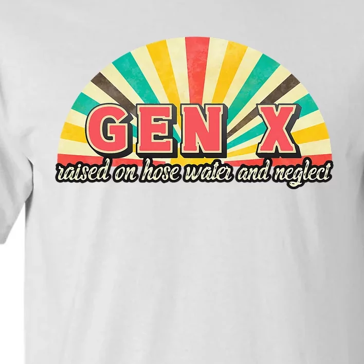 Gen X Raised On Hose Water And Neglect Generation Tall T-Shirt