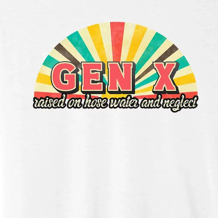 Gen X Raised On Hose Water And Neglect Generation ChromaSoft Performance T-Shirt