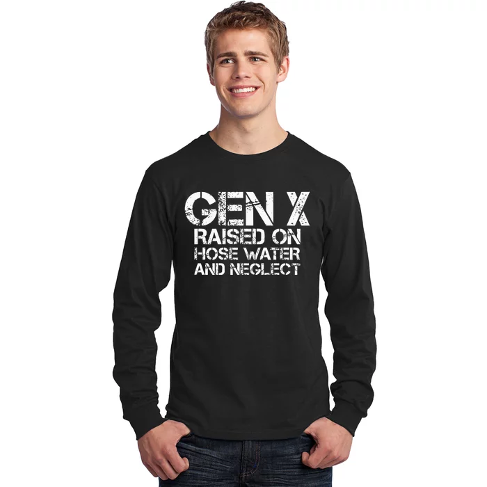 Gen X Raised On Hose Water And Neglect Humor Generation X Long Sleeve Shirt