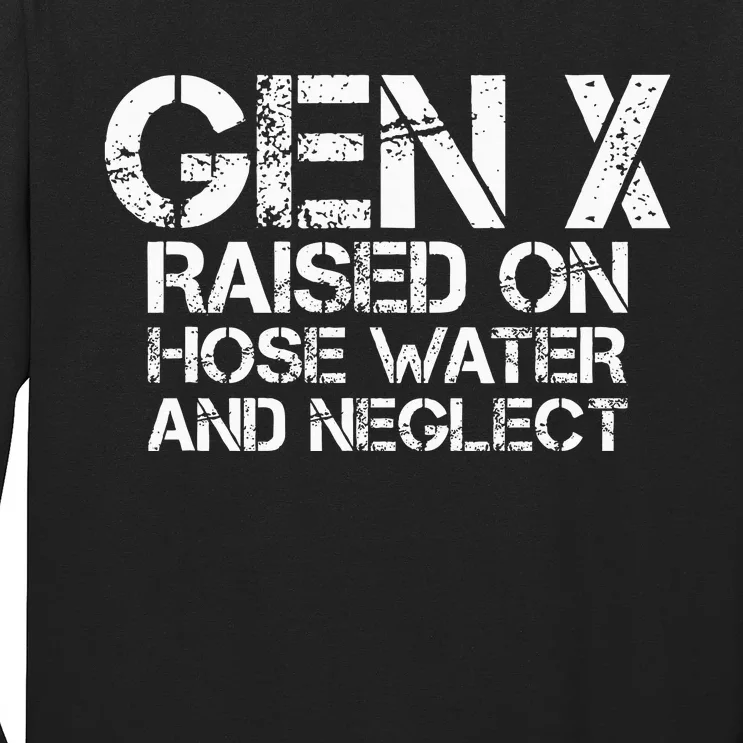 Gen X Raised On Hose Water And Neglect Humor Generation X Long Sleeve Shirt