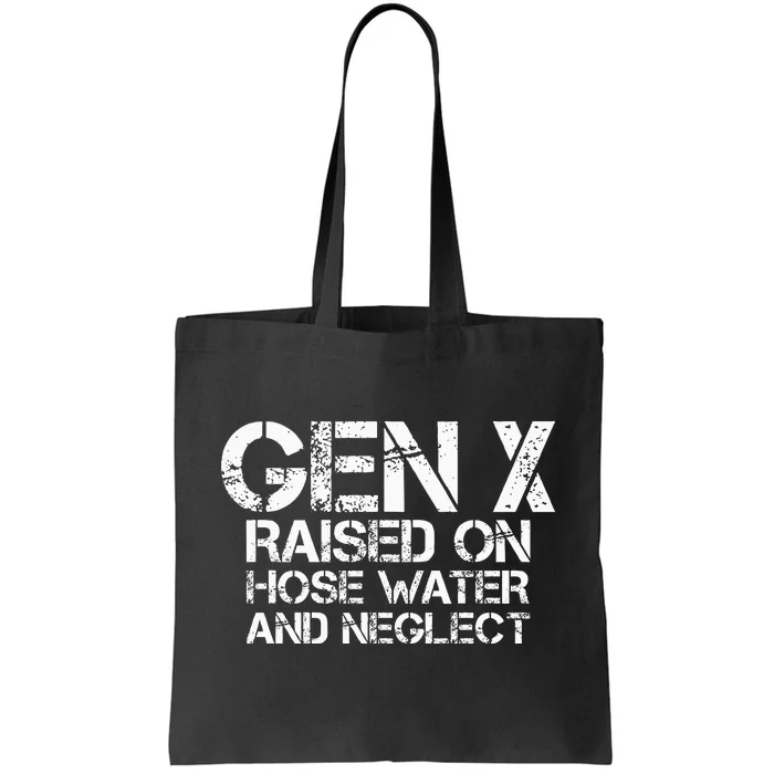 Gen X Raised On Hose Water And Neglect Humor Generation X Tote Bag