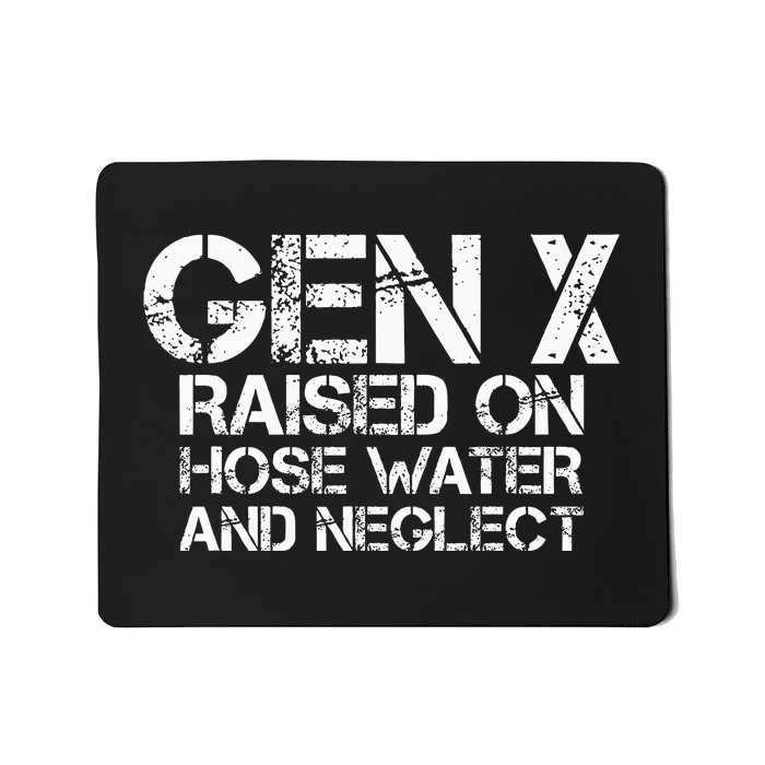 Gen X Raised On Hose Water And Neglect Humor Generation X Mousepad