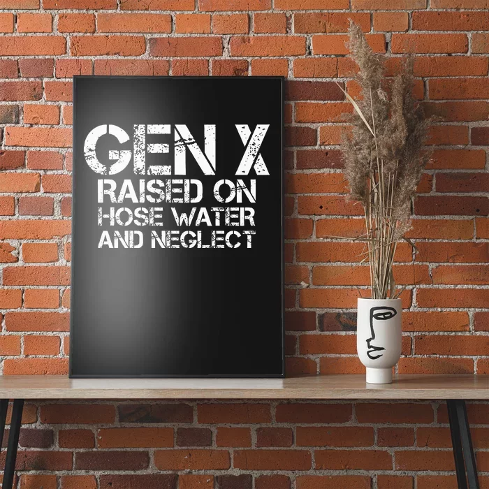 Gen X Raised On Hose Water And Neglect Humor Generation X Poster