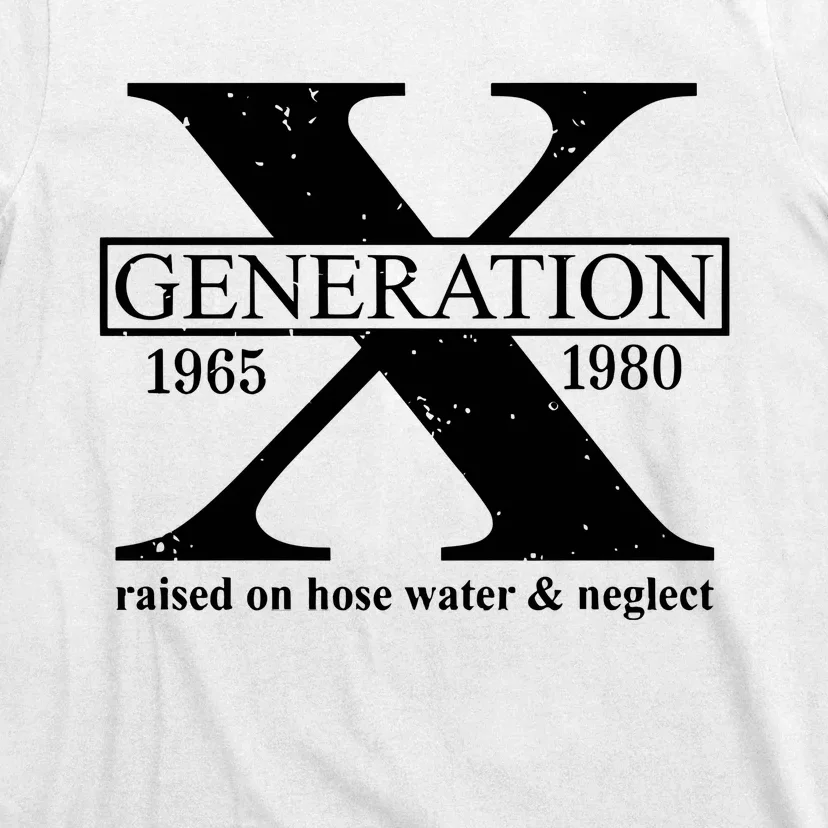 Generation X Raised On Hose Water & Neglect 1965 1980 T-Shirt