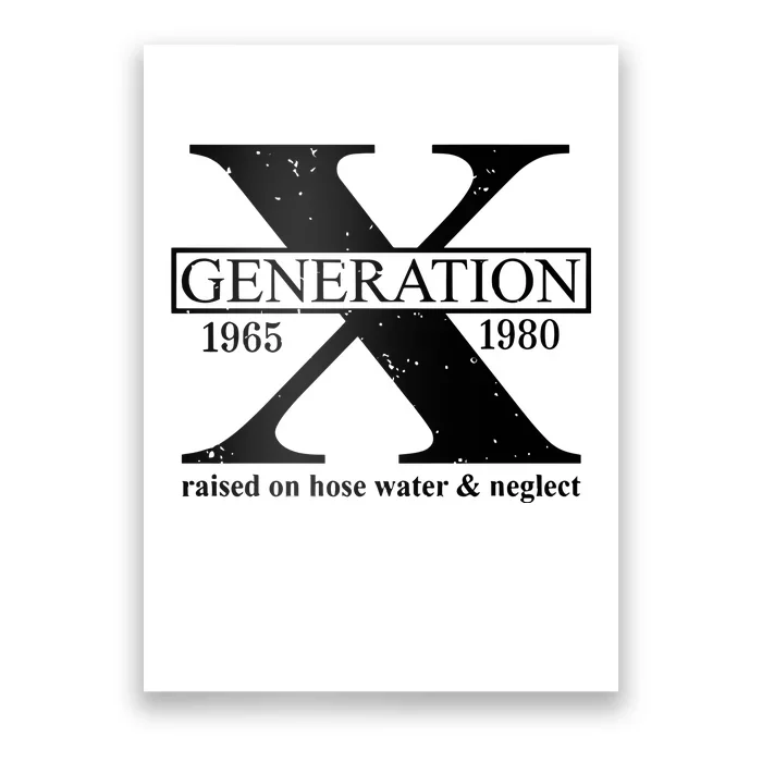 Generation X Raised On Hose Water & Neglect 1965 1980 Poster