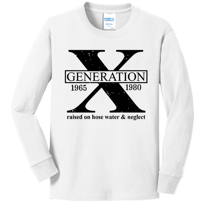 Generation X Raised On Hose Water & Neglect 1965 1980 Kids Long Sleeve Shirt