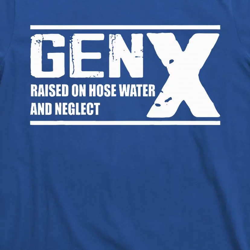 Gen X Raised On Hose Water And Neglect Funny T-Shirt