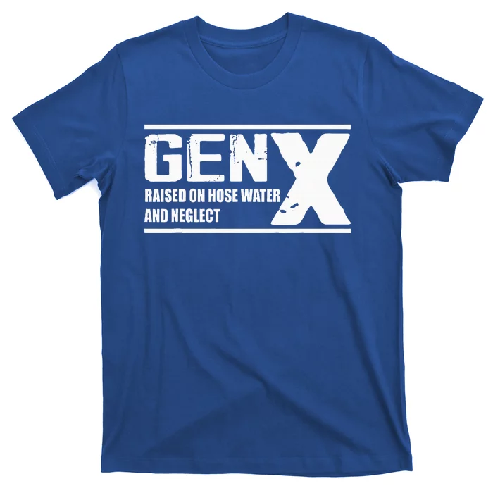 Gen X Raised On Hose Water And Neglect Funny T-Shirt