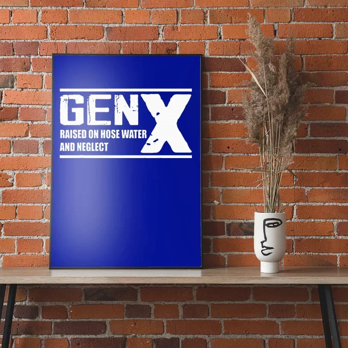 Gen X Raised On Hose Water And Neglect Funny Poster