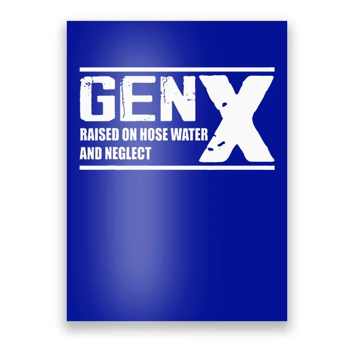 Gen X Raised On Hose Water And Neglect Funny Poster