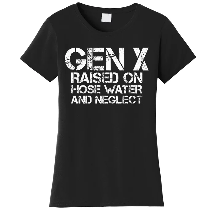 Gen X Raised On Hose Water And Neglect Humor Generation X Women's T-Shirt