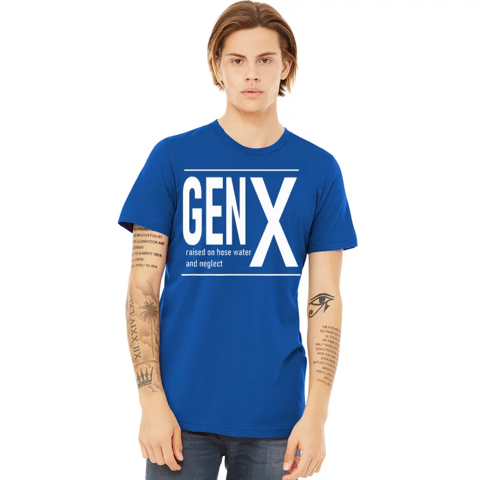 GEN X raised on hose water and neglect humor (C) Premium T-Shirt