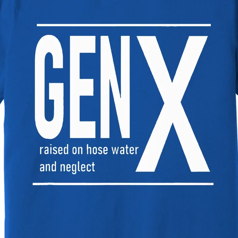 GEN X raised on hose water and neglect humor (C) Premium T-Shirt