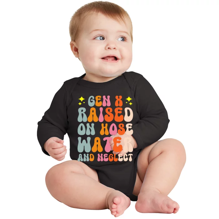 Gen X Raised On Hose Water And Neglect Baby Long Sleeve Bodysuit