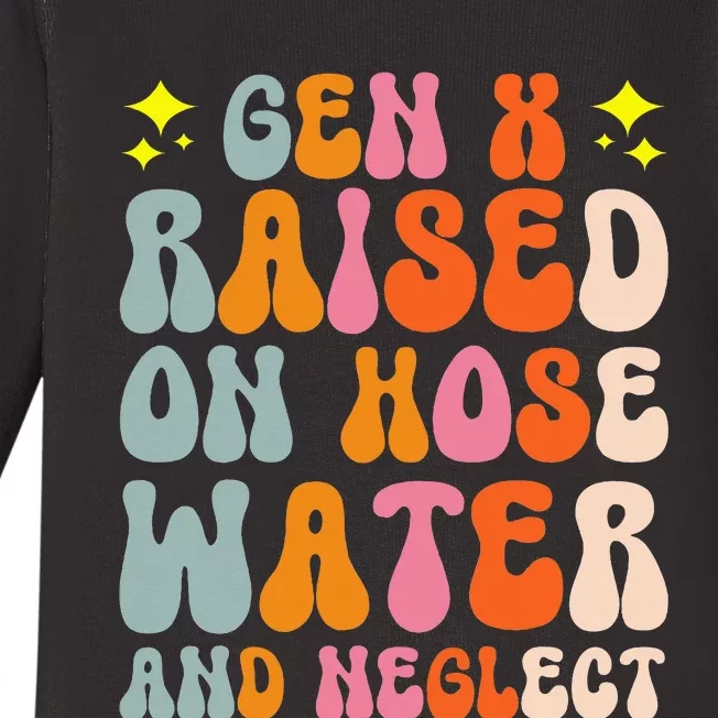 Gen X Raised On Hose Water And Neglect Baby Long Sleeve Bodysuit