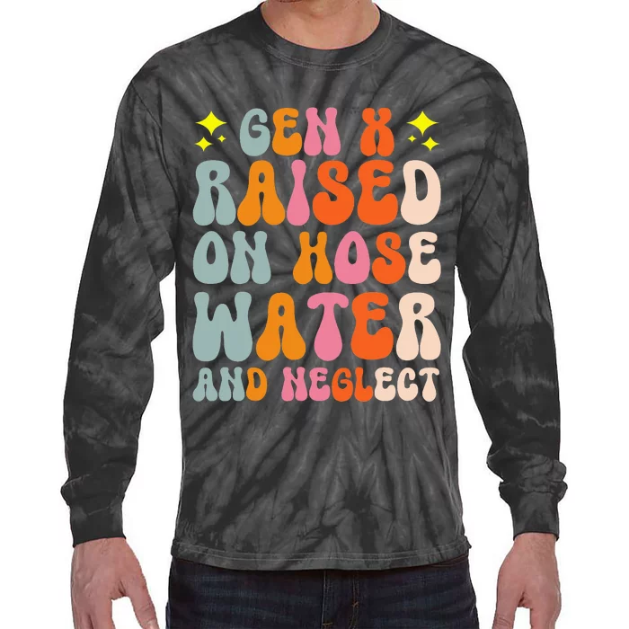 Gen X Raised On Hose Water And Neglect Tie-Dye Long Sleeve Shirt