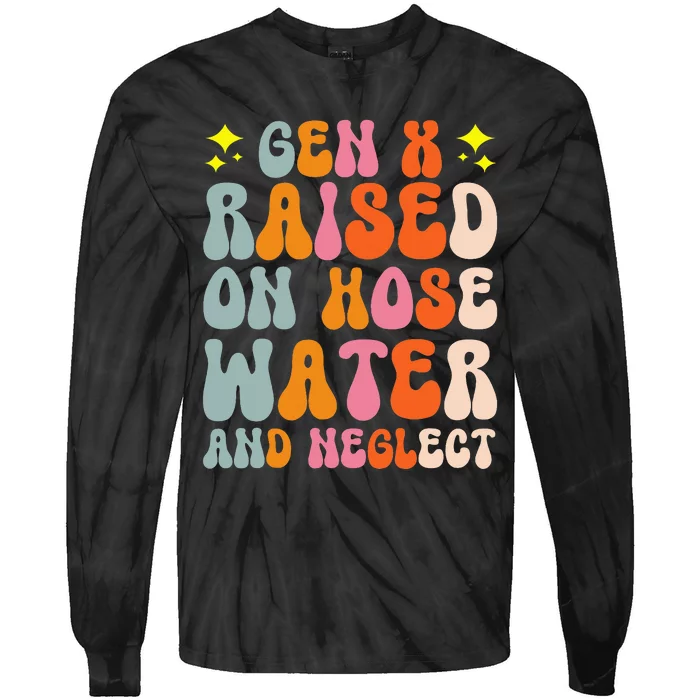 Gen X Raised On Hose Water And Neglect Tie-Dye Long Sleeve Shirt