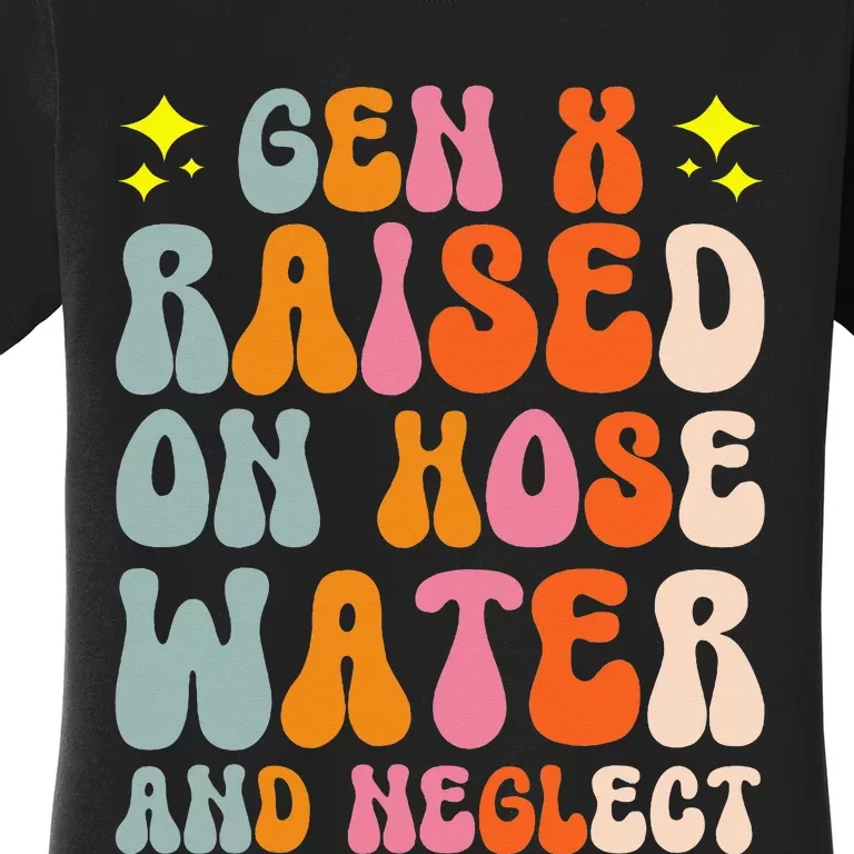 Gen X Raised On Hose Water And Neglect Women's T-Shirt