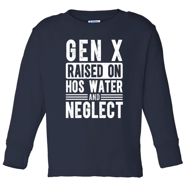 Gen X Raised On Hose Water And Neglect Funny Generation X Toddler Long Sleeve Shirt