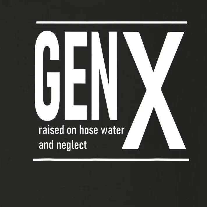 Gen X Raised On Hose Water And Neglect Humor (C Toddler Long Sleeve Shirt