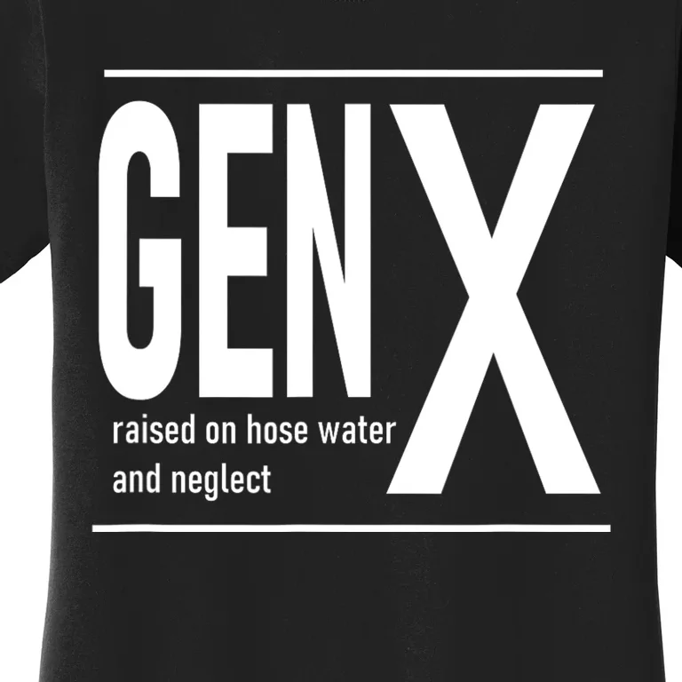 Gen X Raised On Hose Water And Neglect Humor (C Women's T-Shirt