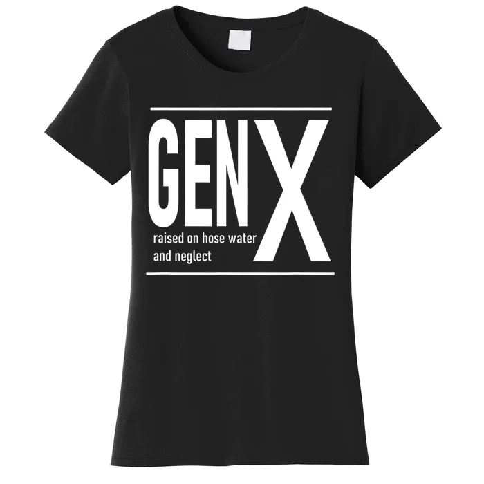 Gen X Raised On Hose Water And Neglect Humor (C Women's T-Shirt