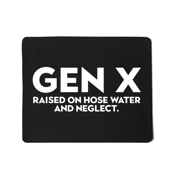 Gen X Raised On Hose Water And Neglect Humor Generation X Mousepad