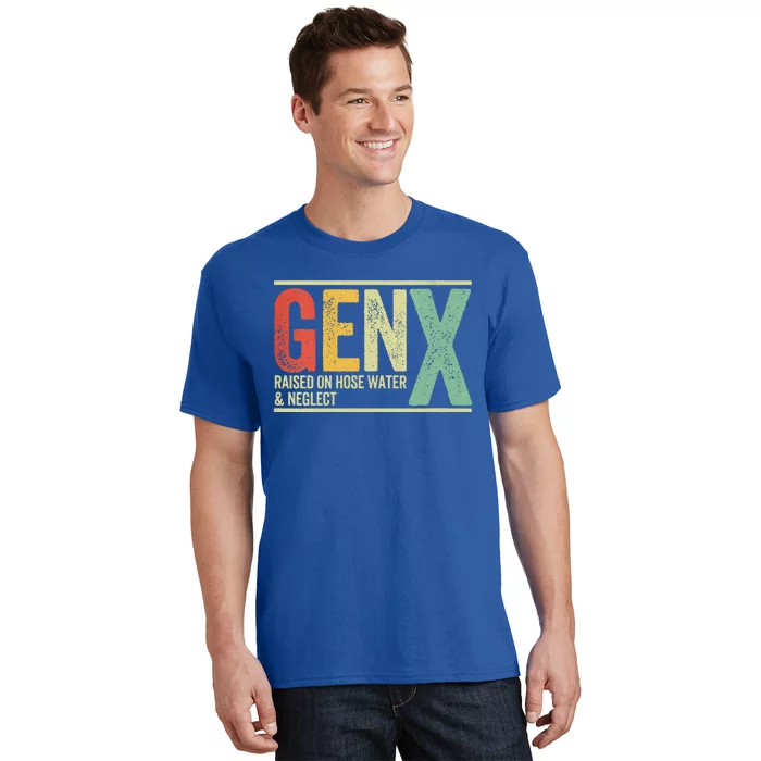 Gen X Raised On Hose Water And Neglect T-Shirt