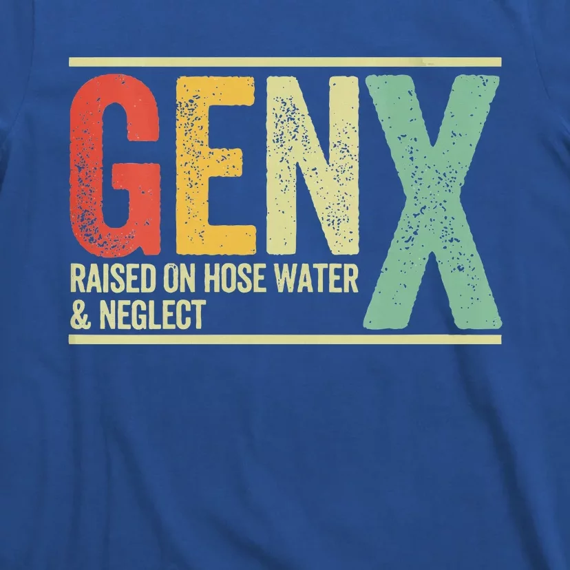 Gen X Raised On Hose Water And Neglect T-Shirt