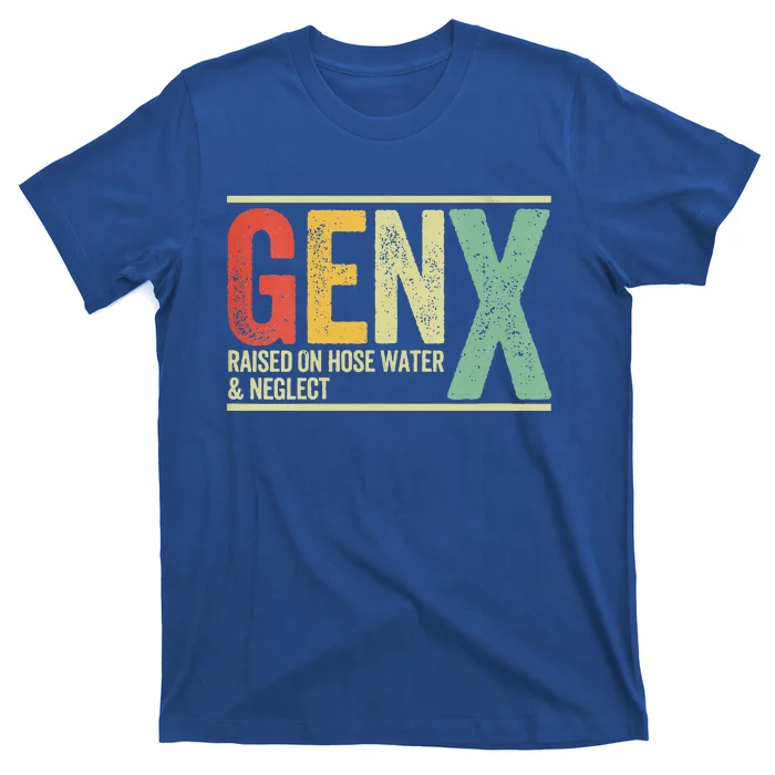 Gen X Raised On Hose Water And Neglect T-Shirt