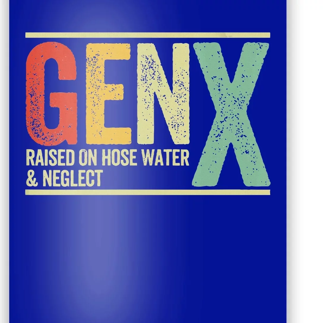 Gen X Raised On Hose Water And Neglect Poster