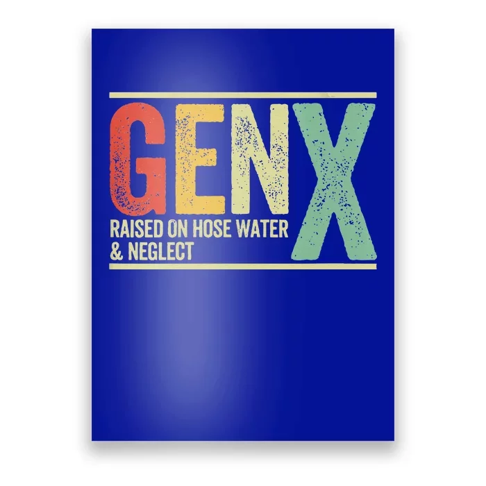 Gen X Raised On Hose Water And Neglect Poster