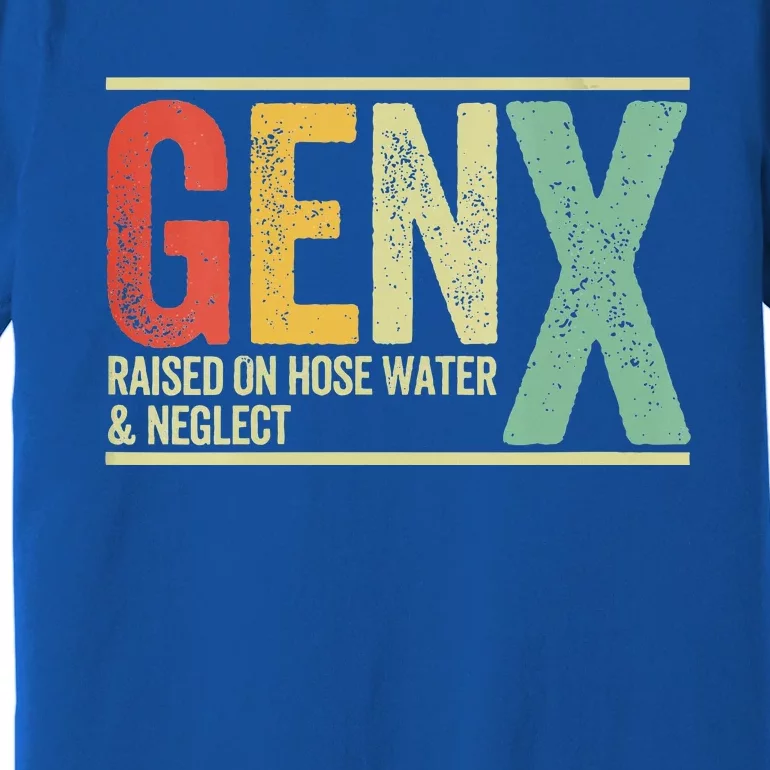 Gen X Raised On Hose Water And Neglect Premium T-Shirt